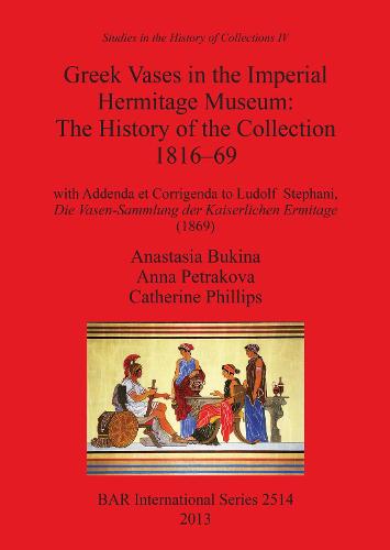 Greek Vases in the Imperial Hermitage Museum: The History of the Collection 1816-69
