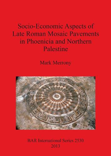 Socio-Economic Aspects of Late Roman Mosaic Pavements in Phoenicia and Northern Palestine