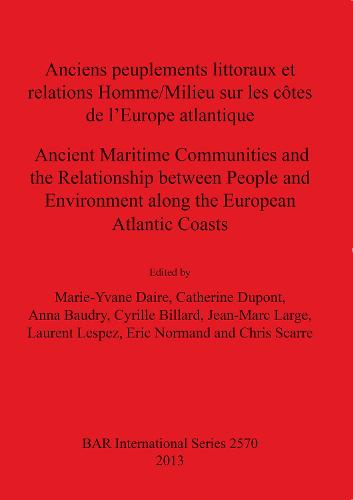 Anciens peuplements littoraux et relations Homme/Milieu sur les côtes de l'Europe Atlantique / Ancient Maritime Communities and the Relationship betwe