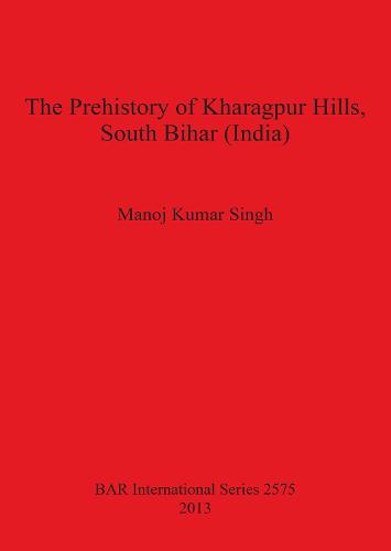 The Prehistory of Kharagpur Hills South Bihar (India)
