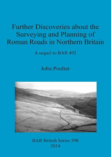Further Discoveries about the Surveying and Planning of Roman Roads in Northern Britain