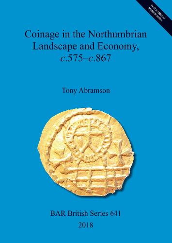 Coinage in the Northumbrian Landscape and Economy, c.575 - c.867