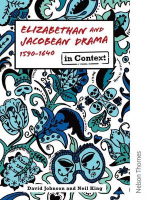Elizabethan and Jacobean Drama 1590-1640 in Context