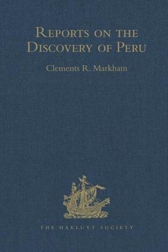 Reports on the Discovery of Peru: I. Report of Francisco de Xeres, Secretary to Francisco Pizarro. II.- Edited Title