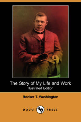 The Story of My Life and Work (Illustrated Edition) (Dodo Press)