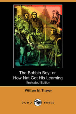 The Bobbin Boy; Or, How Nat Got His Learning (Illustrated Edition) (Dodo Press)
