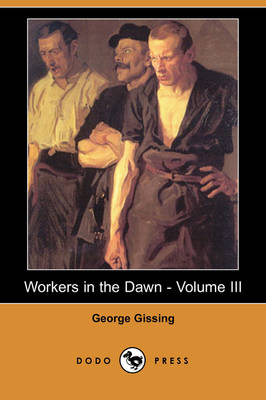 Workers in the Dawn - Volume III (Dodo Press)