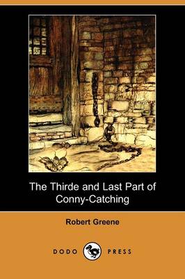 The Thirde and Last Part of Conny-Catching (Dodo Press)