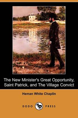 The New Minister's Great Opportunity, Saint Patrick, and the Village Convict (Dodo Press)