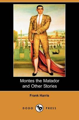 Montes the Matador and Other Stories (Dodo Press)