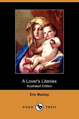 A Lover's Litanies (Illustrated Edition) (Dodo Press)