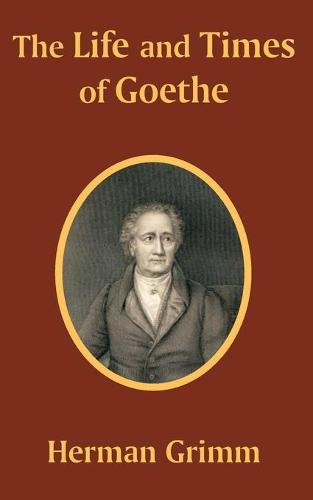 The Life and Times of Goethe