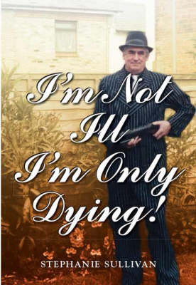 I'm Not Ill - I'm Only Dying!