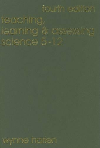 Teaching, Learning and Assessing Science 5 - 12