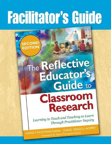 Facilitator's Guide to The Reflective Educator's Guide to Classroom Research