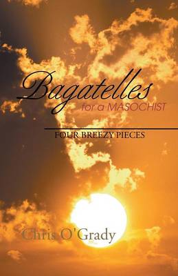 Bagatelles for a Masochist