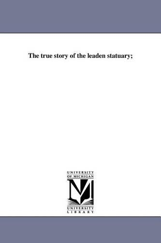 The true story of the leaden statuary;