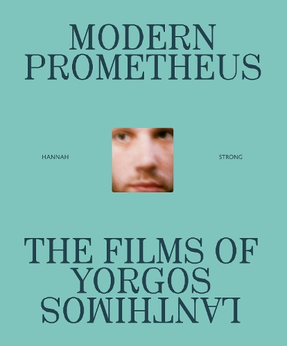 Modern Prometheus: The Films of Yorgos Lanthimos