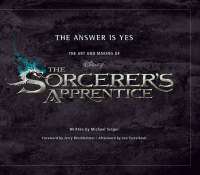 Answer Is Yes, The: The Art And Making Of The Sorcerer's Apprentice