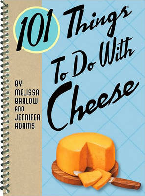 101 Things To Do with Cheese