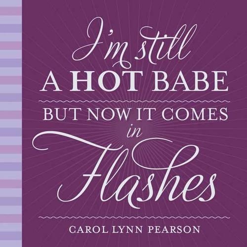 I'M Still a Hot Babe but Now it Comes in Flashes