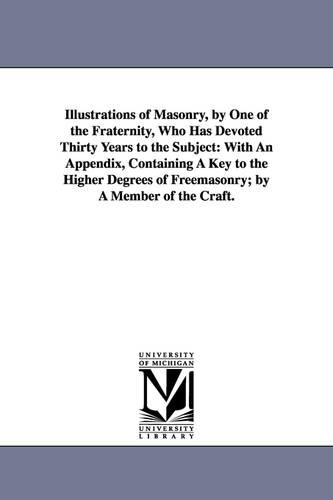 Illustrations of Masonry, by One of the Fraternity, Who Has Devoted Thirty Years to the Subject