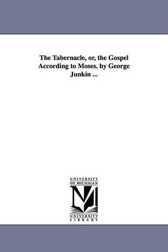 The Tabernacle, or, the Gospel According to Moses. by George Junkin ...