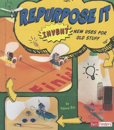 Invent it Repurpose it Invent New Uses for Old Stuff