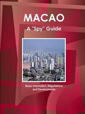 Macao a "Spy" Guide - Basic Information, Reguilations and Developments