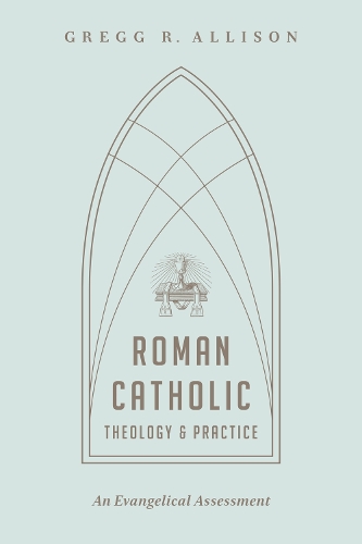 Roman Catholic Theology and Practice