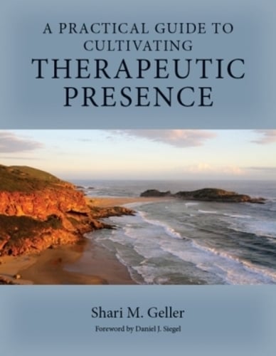 A Practical Guide to Cultivating Therapeutic Presence