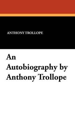 An Autobiography by Anthony Trollope