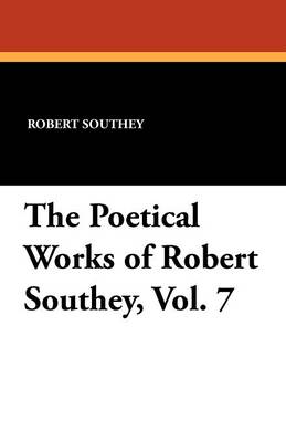 The Poetical Works of Robert Southey, Vol. 7
