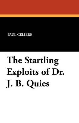 The Startling Exploits of Dr. J. B. Quies