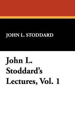 John L. Stoddard's Lectures, Vol. 1