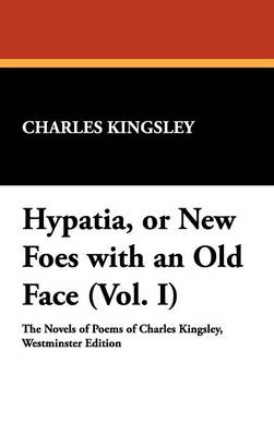 Hypatia, or New Foes with an Old Face (Vol. I)