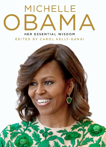 Michelle Obama: Her Essential Wisdom
