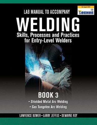 Lab Manual for Jeffus/Bower's Welding Skills, Processes and Practices  for Entry-Level Welders, Book 3