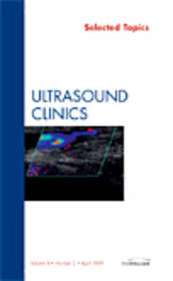 Selected Topics, An Issue of Ultrasound Clinics Volume 4-2