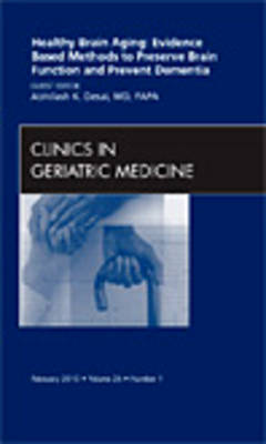 Healthy Brain Aging: Evidence Based Methods to Preserve Brain Function and Prevent Dementia, An issue of Clinics in Geriatric Medicine Volume 26-1