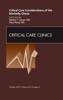 Critical Care Considerations of the Morbidly Obese, An Issue of Critical Care Clinics Volume 26-4
