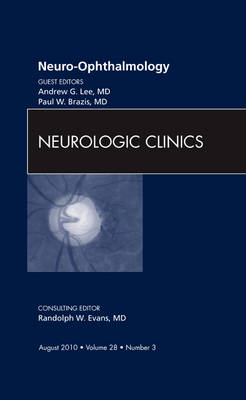 Neuro-ophthalmology, An Issue of Neurologic Clinics Volume 28-3