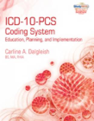 ICD-10-PCS Coding System : Education, Planning and Implementation