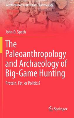 The Paleoanthropology and Archaeology of Big-Game Hunting