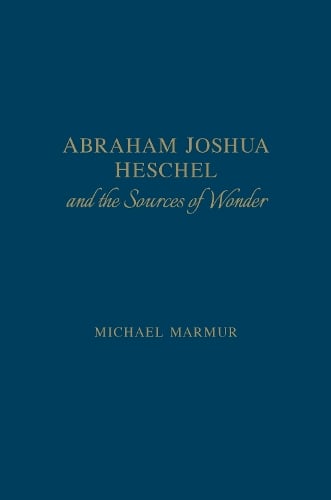 Abraham Joshua Heschel and the Sources of Wonder