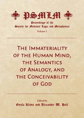 The Immateriality of the Human Mind, the Semantics of Analogy, and the Conceivability of God (Volume 1