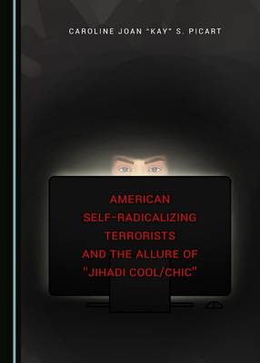 American Self-Radicalizing Terrorists and the Allure of "Jihadi Cool/Chic"