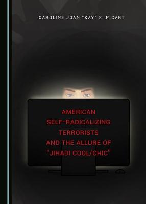 American Self-Radicalizing Terrorists and the Allure of "Jihadi Cool/Chic"