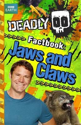 Steve Backshall's Deadly series: Deadly Factbook: Jaws and Claws