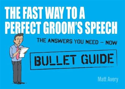 The Fast Way to a Perfect Groom's Speech: Bullet Guides